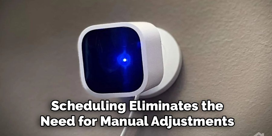 Scheduling Eliminates the
Need for Manual Adjustments