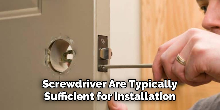Screwdriver Are Typically Sufficient for Installation