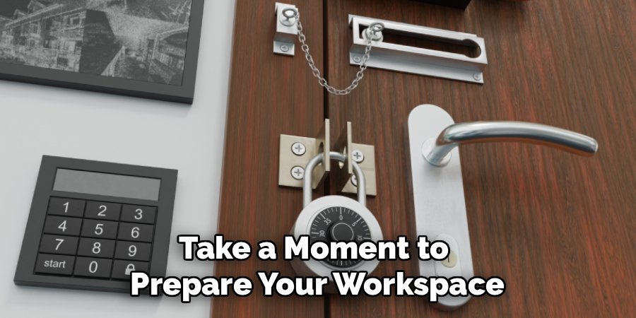 Take a Moment to 
Prepare Your Workspace