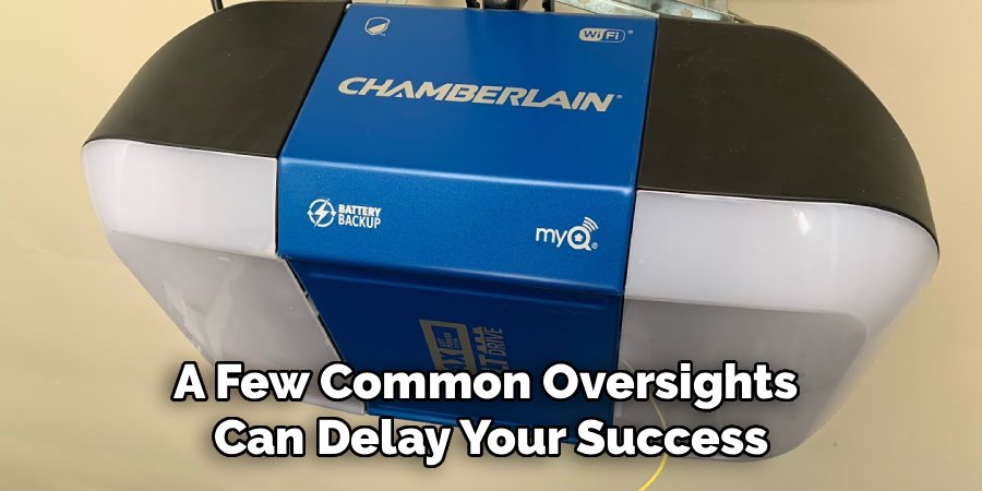 A Few Common Oversights
Can Delay Your Success