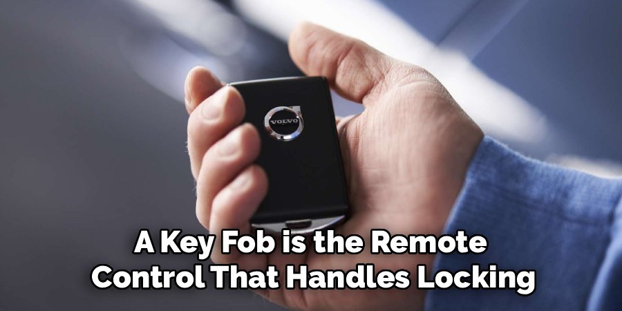 A Key Fob is the Remote
Control That Handles Locking