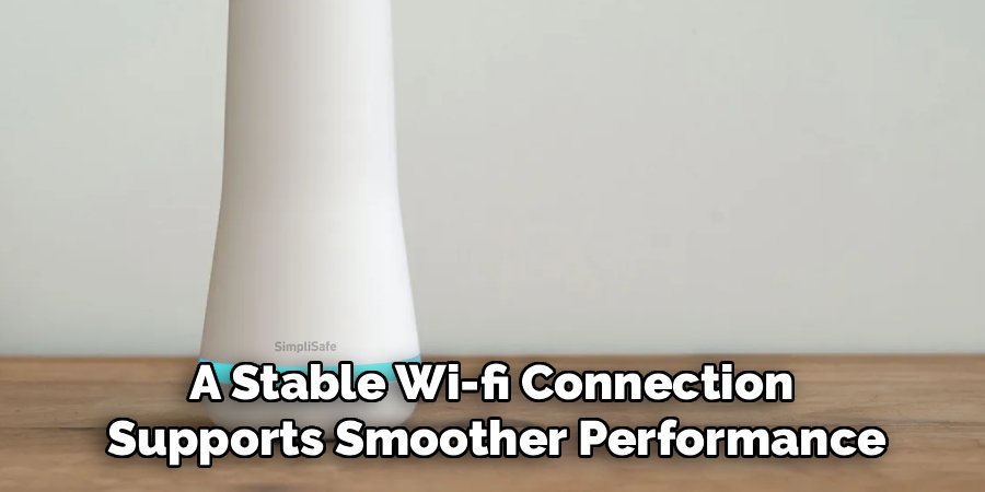 A Stable Wi-fi Connection
Supports Smoother Performance