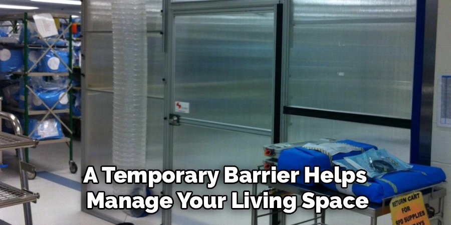 A Temporary Barrier Helps
Manage Your Living Space