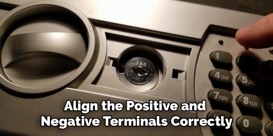 Align the Positive and
Negative Terminals Correctly