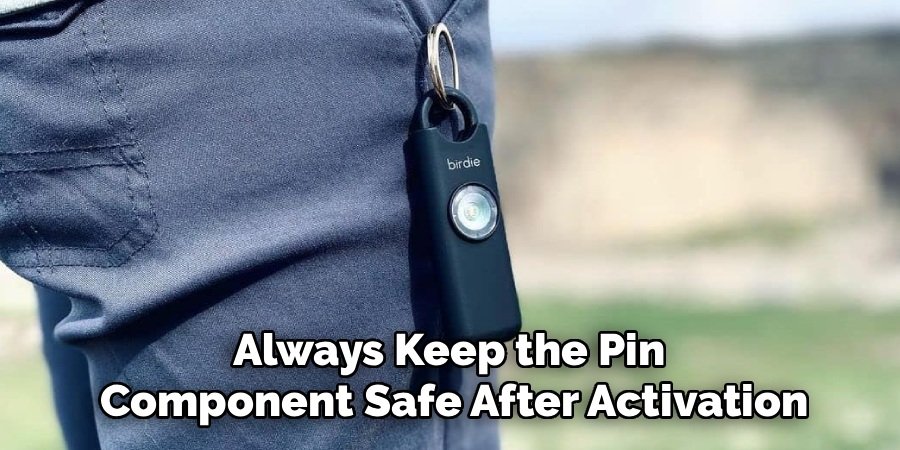 Always Keep the Pin 
Component Safe After Activation