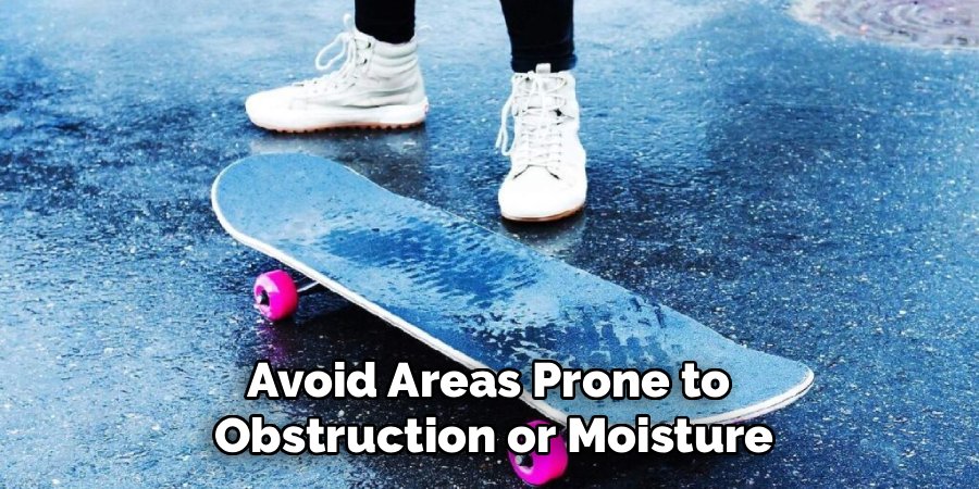 Avoid Areas Prone to
Obstruction or Moisture