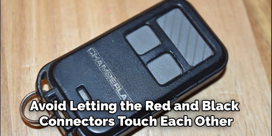Avoid Letting the Red and Black
Connectors Touch Each Other