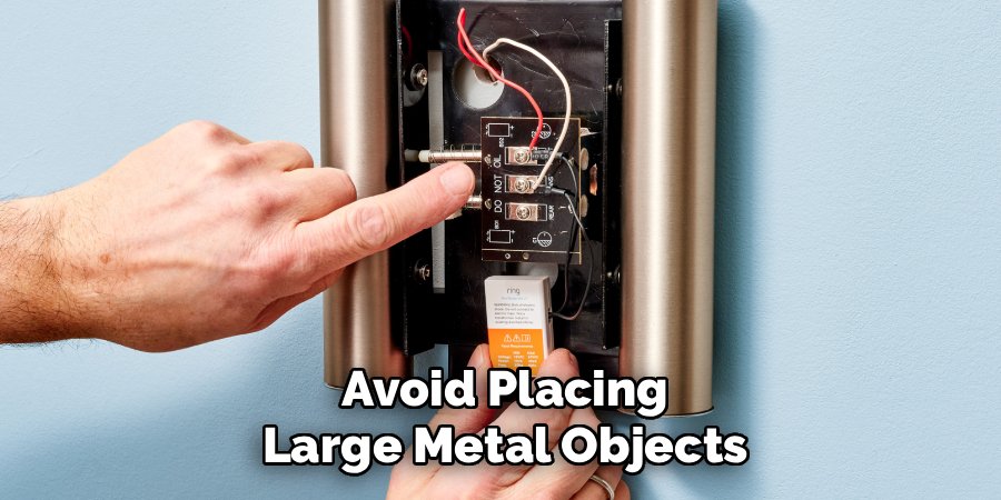 Avoid Placing Large Metal Objects