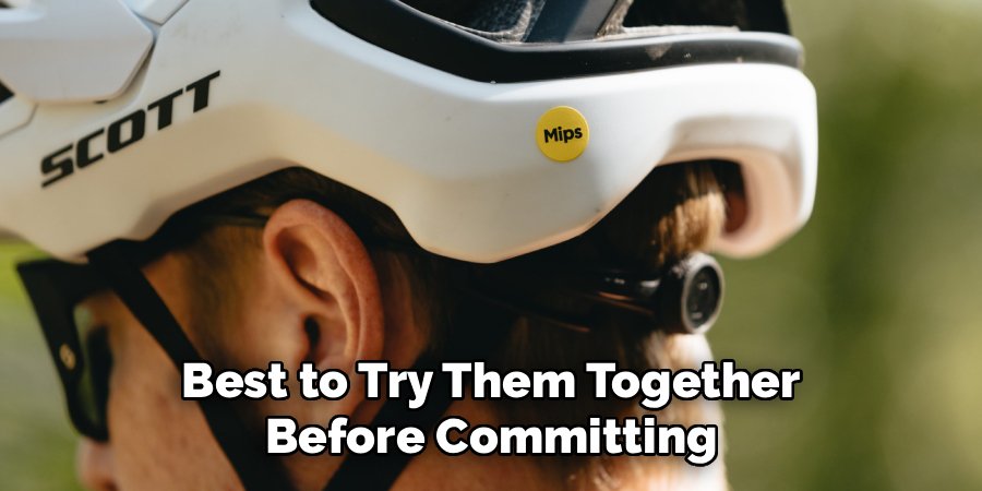 Best to Try Them Together
Before Committing