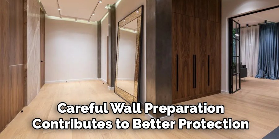 Careful Wall Preparation
Contributes to Better Protection