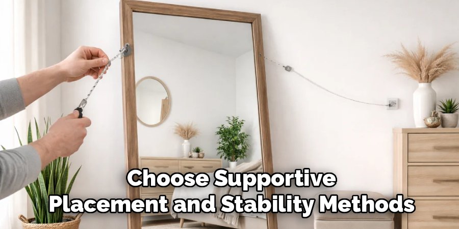 Choose Supportive
Placement and Stability Methods
