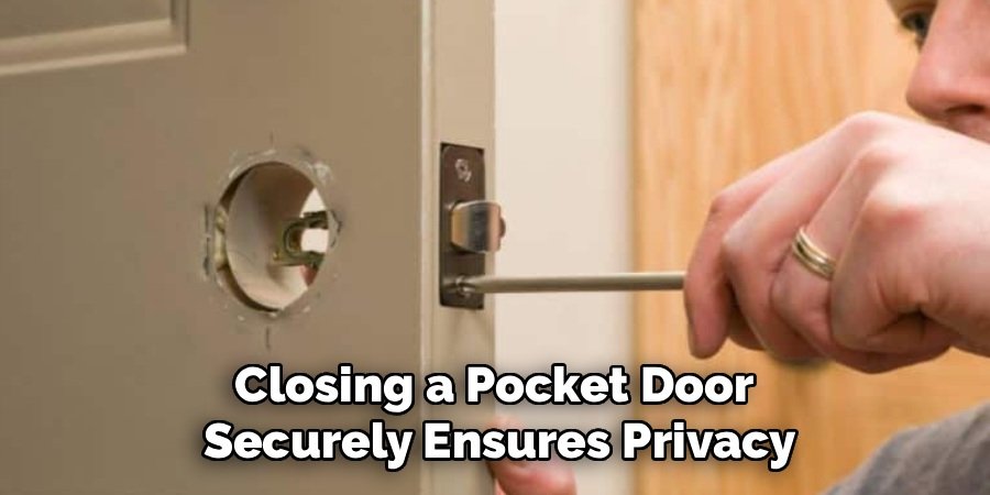 Closing a Pocket Door
Securely Ensures Privacy