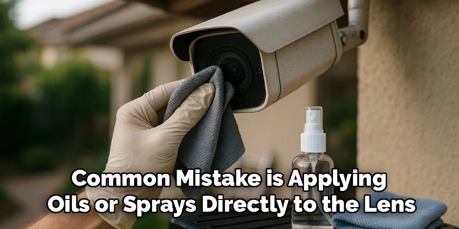 Common Mistake is Applying
Oils or Sprays Directly to the Lens