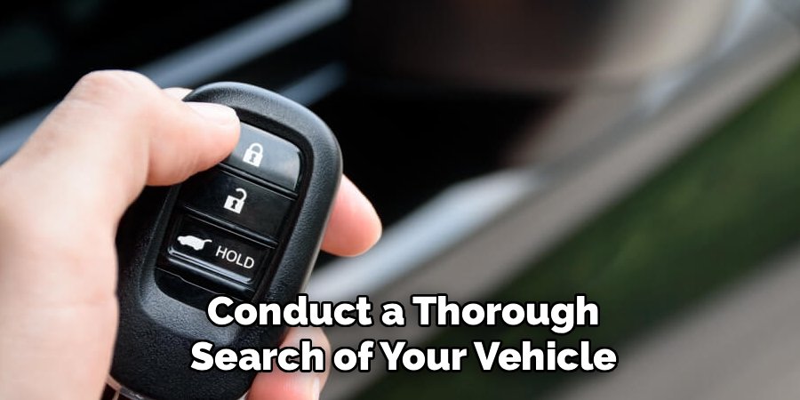 Conduct a Thorough Search of Your Vehicle