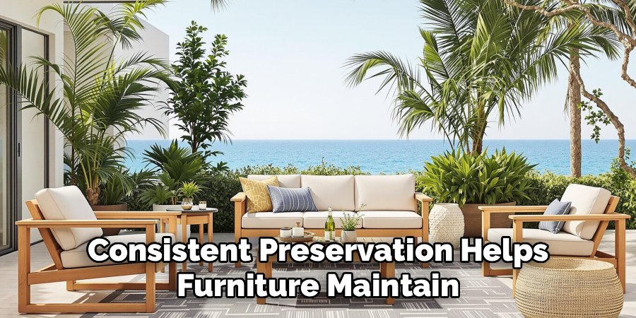 Consistent Preservation Helps
Furniture Maintain
