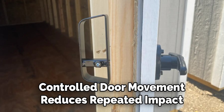 Controlled Door Movement 
Reduces Repeated Impact 