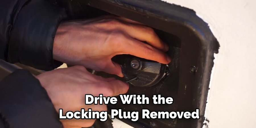 Drive With the Locking Plug Removed