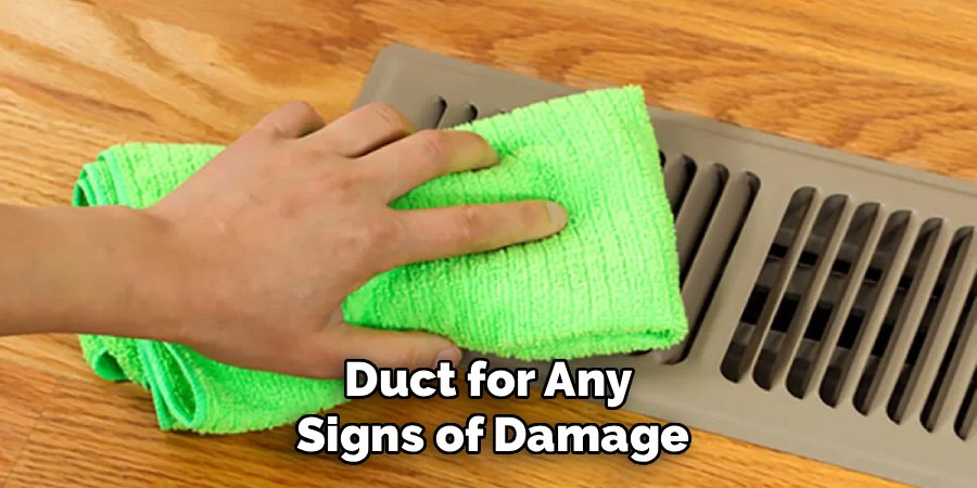 Duct for Any
Signs of Damage