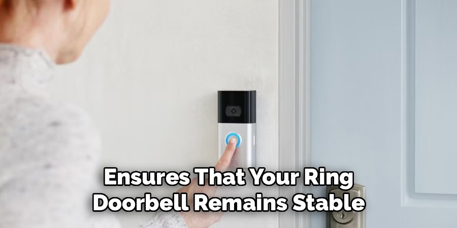 Ensures That Your Ring
Doorbell Remains Stable