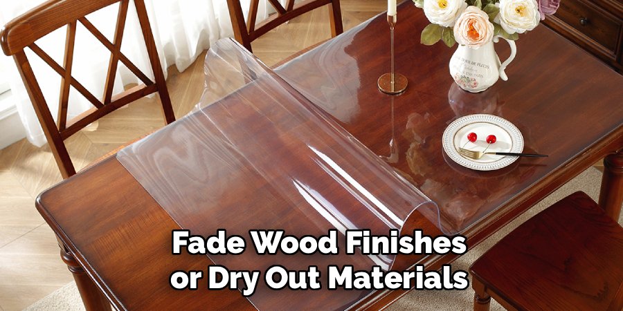 Fade Wood Finishes or Dry Out Materials