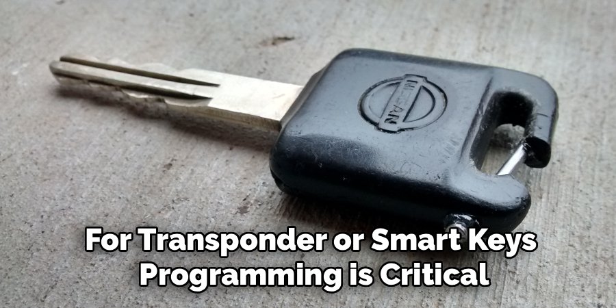 For Transponder or Smart Keys
Programming is Critical