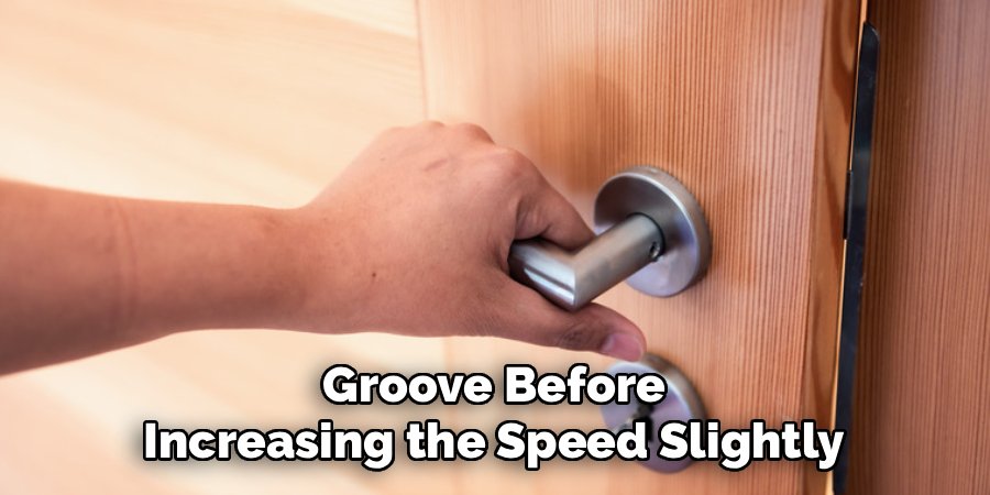 Groove Before Increasing the Speed Slightly