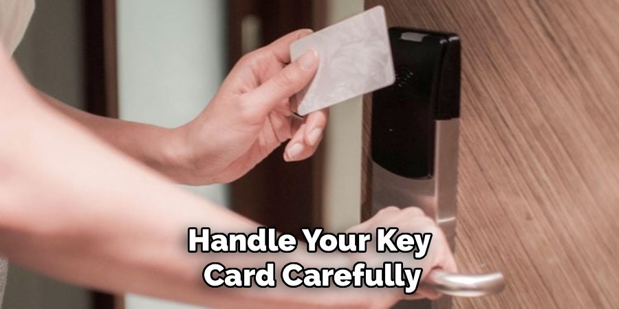 Handle Your Key 
Card Carefully