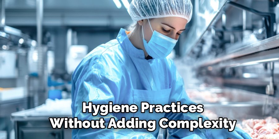 Hygiene Practices Without Adding Complexity