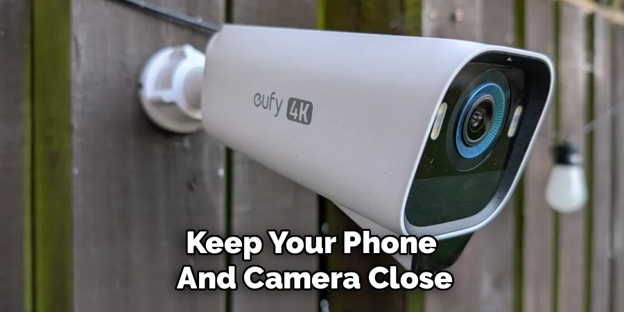 Keep Your Phone
And Camera Close