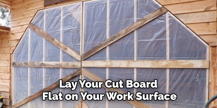 Lay Your Cut Board
Flat on Your Work Surface