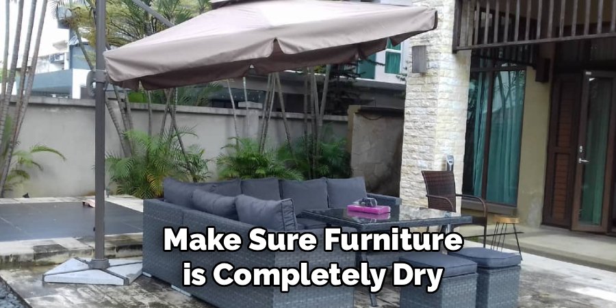 Make Sure Furniture is Completely Dry
