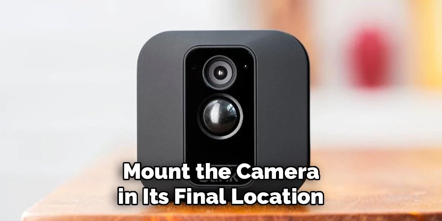 Mount the Camera in Its Final Location