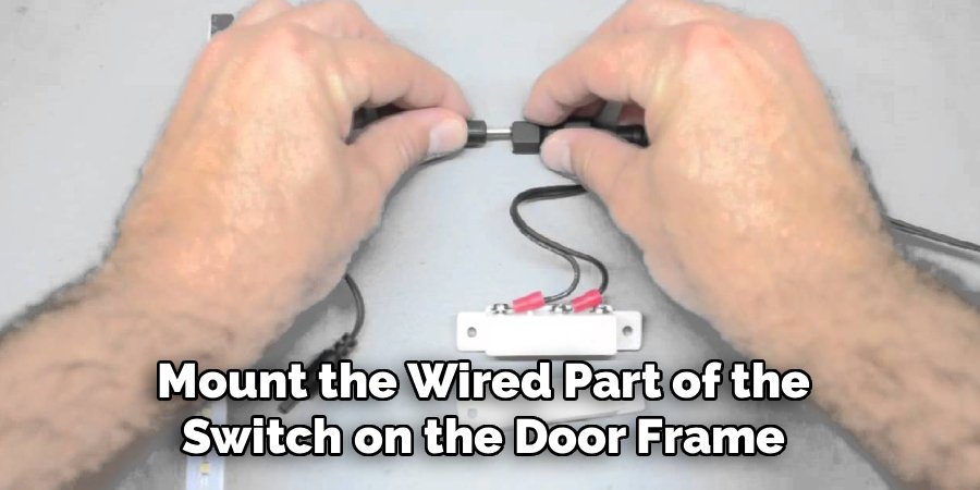 Mount the Wired Part of the
Switch on the Door Frame