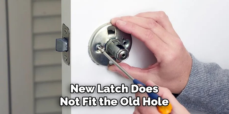 New Latch Does Not Fit the Old Hole
