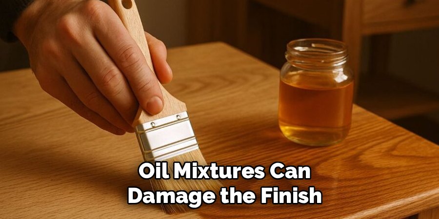 Oil Mixtures Can Damage the Finish