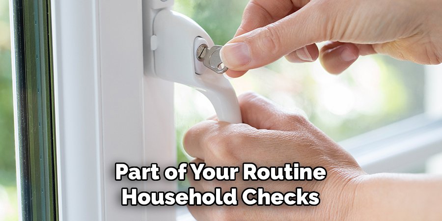 Part of Your Routine Household Checks