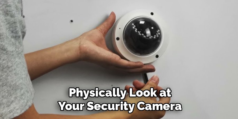 physically look at your security camera