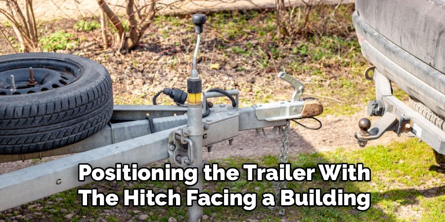 Positioning the Trailer With
The Hitch Facing a Building