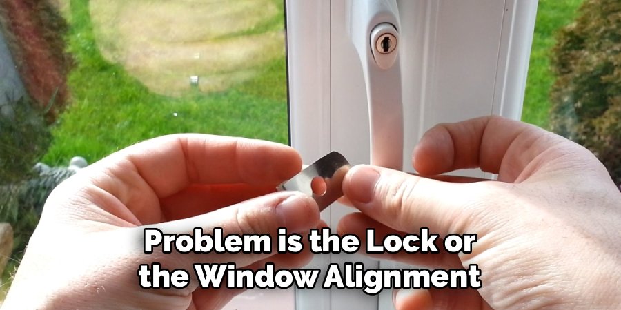 Problem is the Lock or the Window Alignment
