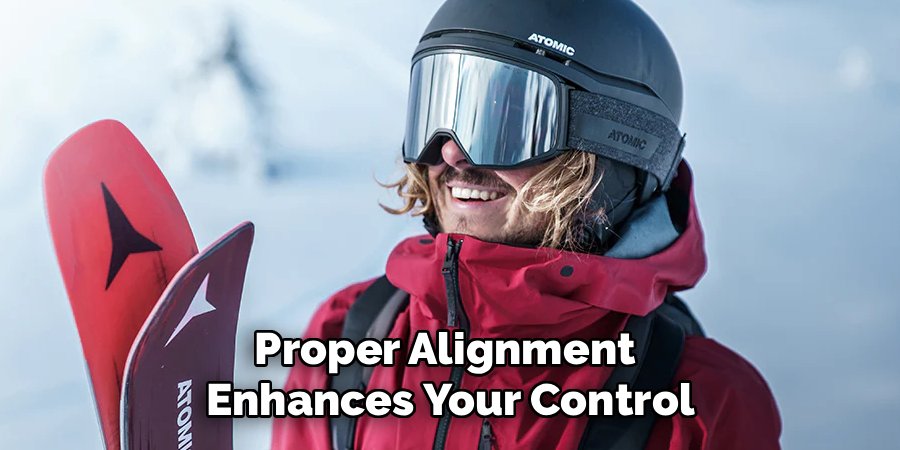 Proper Alignment
Enhances Your Control