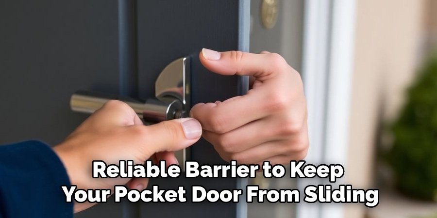 Reliable Barrier to Keep
Your Pocket Door From Sliding