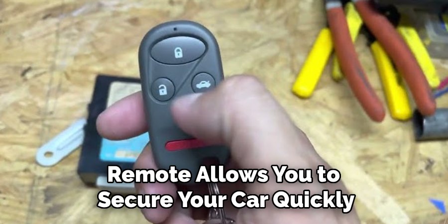 Remote Allows You to 
Secure Your Car Quickly