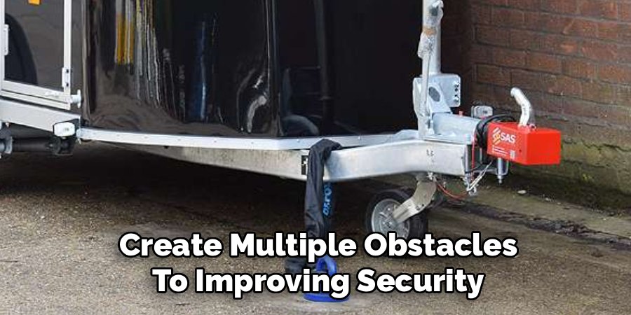 Create Multiple Obstacles
To Improving Security