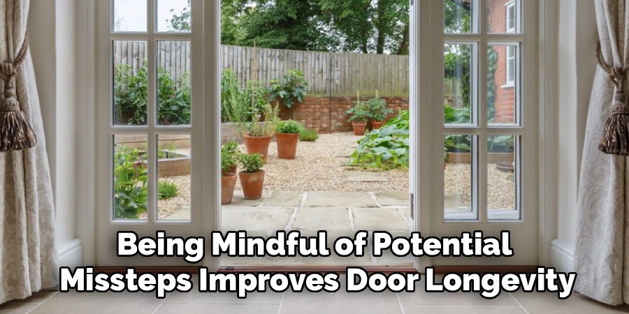 Being Mindful of Potential 
Missteps Improves Door Longevity