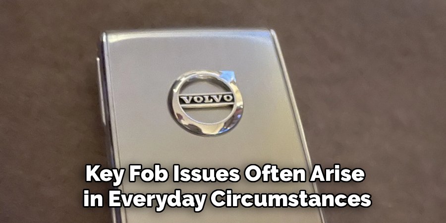 Key Fob Issues Often Arise
in Everyday Circumstances