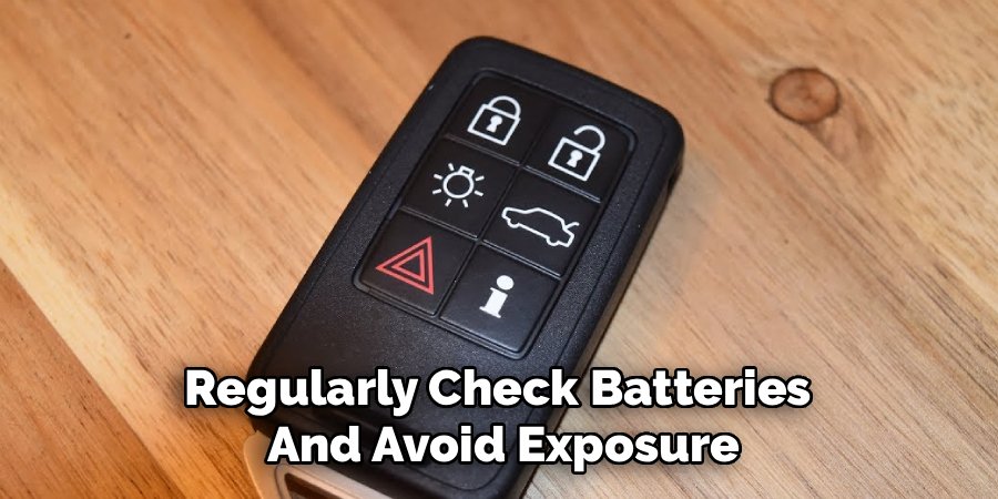 Regularly Check Batteries
And Avoid Exposure