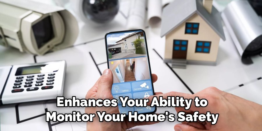 Enhances Your Ability to
Monitor Your Home's Safety