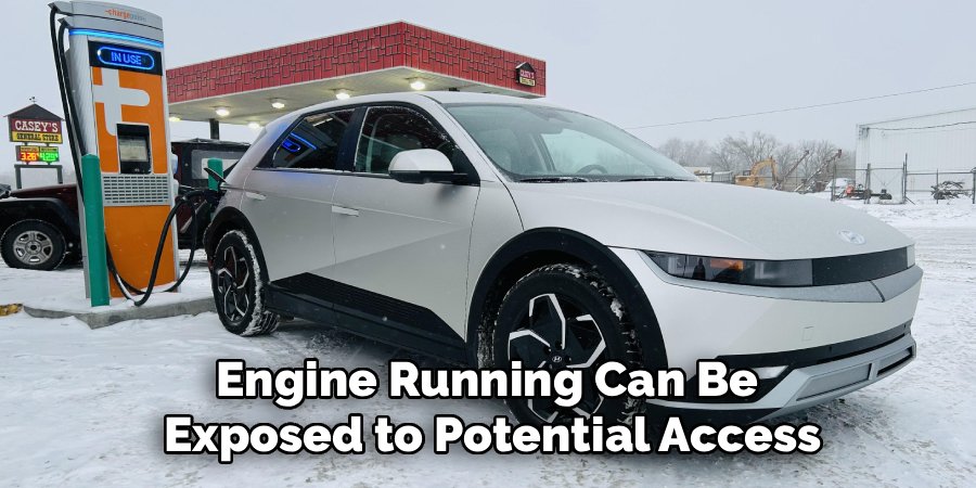 Engine Running Can Be
Exposed to Potential Access
