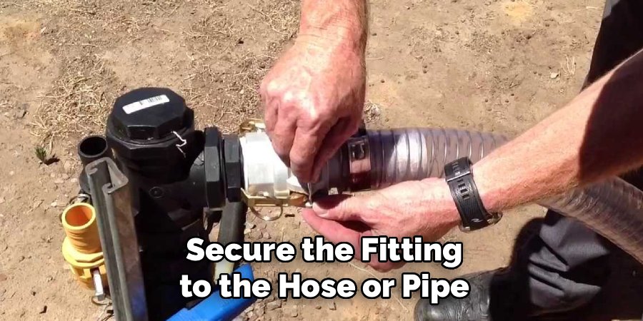 Secure the Fitting to the Hose or Pipe