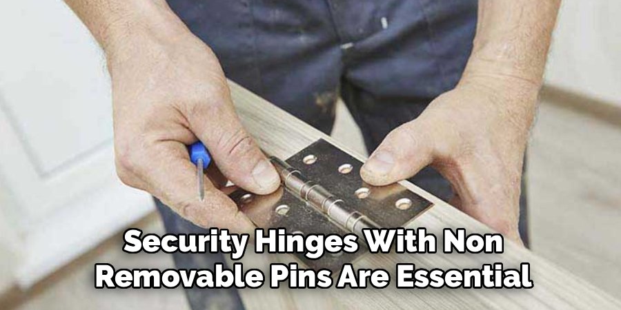 Security Hinges With Non
Removable Pins Are Essential